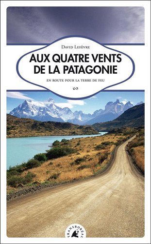 Download Aux quatre vents de la Patagonie : En route pour la Terre de Feu Download Aux quatre vents de la Patagonie : En route pour la Terre de Feu