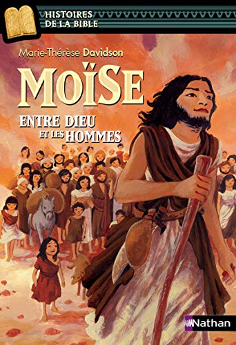 Moïse, entre Dieu et les hommes - Histoires de la Bible - Dès 11 ans Moïse, entre Dieu et les hommes - Histoires de la Bible - Dès 11 ans