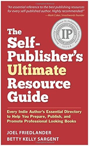 The Self-Publisher’s Ultimate Resource Guide: Every Indie Author’s Essential Directory—To Help You Prepare, Publish, and Promote Professional Looking Books