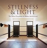 Stillness and Light: The Silent Eloquence of Shaker Architecture (English Edition) by 