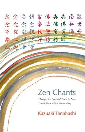 Zen Chants: Thirty-Five Essential Texts in New Translations with Commentary: Thirty-Five Essential Texts with Commentary
