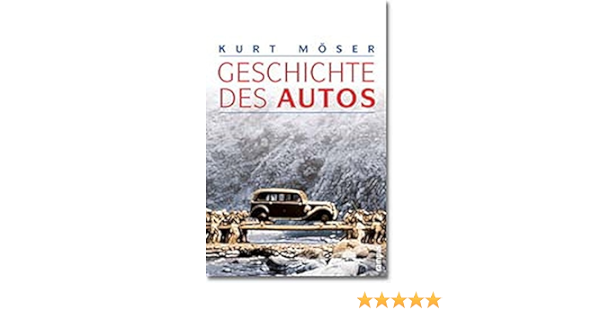 Geschichte Des Autos : Möser, Kurt: Amazon.de: Bücher