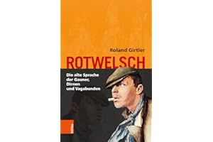 Rotwelsch: Die alte Sprache der Gauner, Dirnen und Vagabunden
