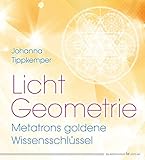 Licht-Geometrie. Metatrons goldene Wissensschlüssel by Johanna Tippkemper