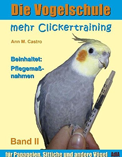 Download Die Vogelschule. Mehr Clickertraining für Papageien, Sittiche und andere Vögel