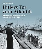 Hitlers Tor zum Atlantik: Die deutschen Kriegsmarinestützpunkte in Frankreich 1940-1945 by Lars Hellwinkel