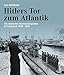 Hitlers Tor zum Atlantik: Die deutschen Kriegsmarinestützpunkte in Frankreich 1940-1945 by Lars Hellwinkel