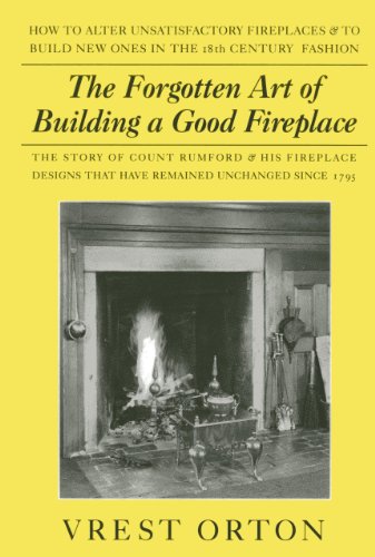 The Forgotten Art Of Building A Good Fireplace: The Story of Sir Benjamin Thompson, Count Rumford, an American Genius & His Principles of Fireplace Design Which Have Remained Unchanged for 174 years livre