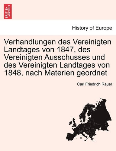 Verhandlungen Des Vereinigten Landtages Von 1847, Des Vereinigten Ausschusses Und Des Vereinigten Landtages Von 1848, Nach Materien Geordnet