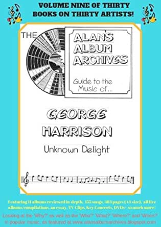 The Alan S Album Archives Guide To The Music Of George Harrison Unknown Delight Ebook Archives Alan S Amazon Co Uk Kindle Store