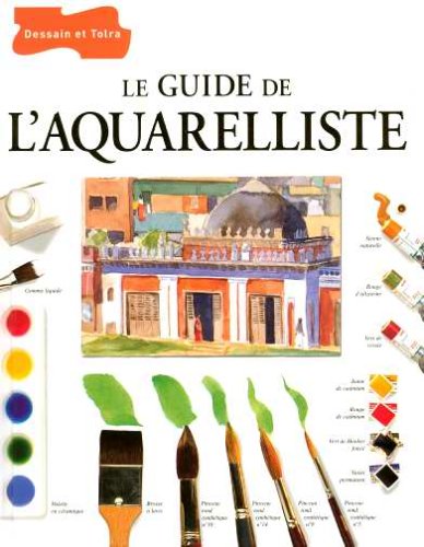 Le guide de l'aquarelliste Le guide de l'aquarelliste