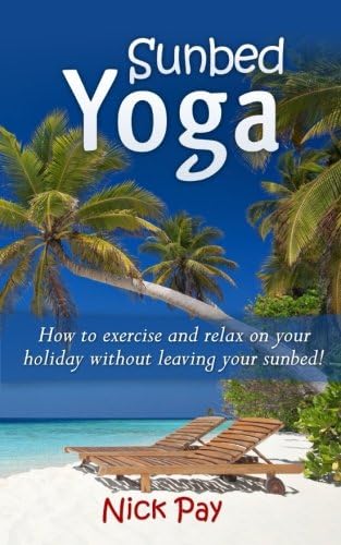 Sunbed Yoga: How to exercise and relax more without leaving your sunbed!