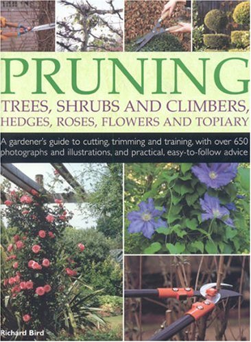 The Ultimate Practical Guide to Pruning and Training How to Prune and Train Trees Shrubs Hedges Topiary Tree and Soft Fruit Climbers and Roses