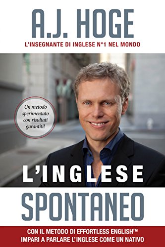 Download L’Inglese Spontaneo: Con Il Metodo Di Effortless English Impari a Parlare L’Inglese Come Un Nativo Download L’Inglese Spontaneo: Con Il Metodo Di Effortless English Impari a Parlare L’Inglese Come Un Nativo