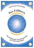 Das Füllhorn: Psychologische Symbolsprache der Nahrungsmittel by 