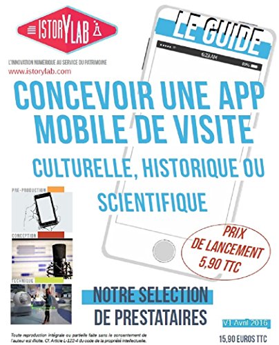 Concevoir une application mobile de visite culturelle, historique ou scientifique: Le Guide (Les Guides Istorylab t. 1) en ligne