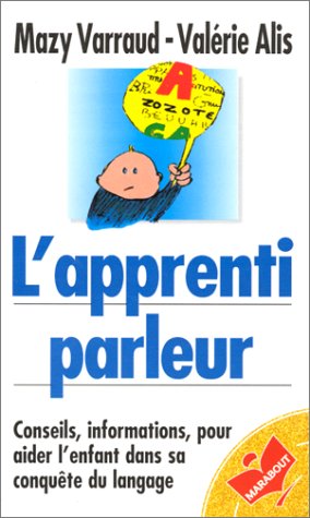 Download L'APPRENTI PARLEUR. Conseils, informations pour aider l'enfant dans sa conquête du langage Download L'APPRENTI PARLEUR. Conseils, informations pour aider l'enfant dans sa conquête du langage