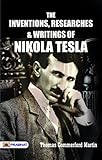 The inventions, researches and writings of Nikola Tesla (English Edition) by Thomas Commerford Martin