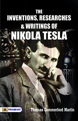 The inventions, researches and writings of Nikola Tesla (English Edition)