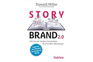 StoryBrand 2.0: Wie Sie mit starken Geschichten Ihre Kunden überzeugen