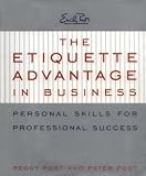 The Etiquette Advantage in Business: Personal Skills for Professional Success by Peggy Post, Peter Post