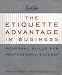The Etiquette Advantage in Business: Personal Skills for Professional Success by Peggy Post, Peter Post
