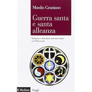 Guerra santa e santa alleanza. Religioni e disordine internazionale nel XXI secolo
