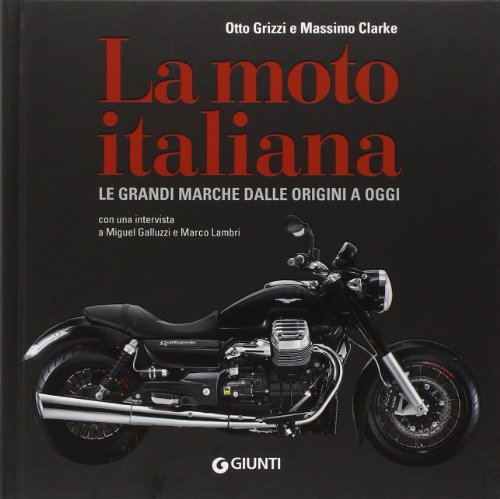 La moto italiana. Le grandi marche dalle origini ad oggi La moto italiana. Le grandi marche dalle origini ad oggi