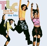 Now & Forever: Tlc the Hits by Tlc - Tlc