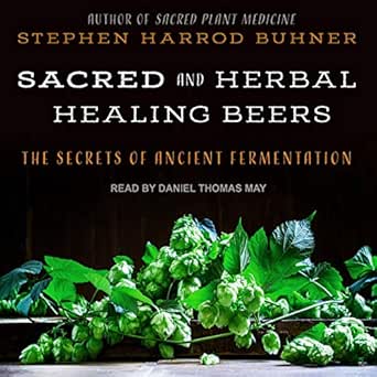 Sacred And Herbal Healing Beers The Secrets Of Ancient Fermentation Audio Download Amazon In Stephen Harrod Buhner Daniel Thomas May Tantor Audio Audible Audiobooks
