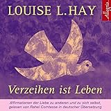 Verzeihen ist Leben: Affirmationen der Liebe zu anderen und zu sich selbst: 1 CD by 