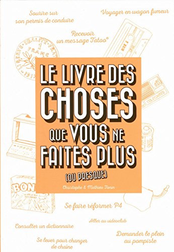 Télécharger Le Livre des choses que vous ne faites plus (ou presque) Francais PDF