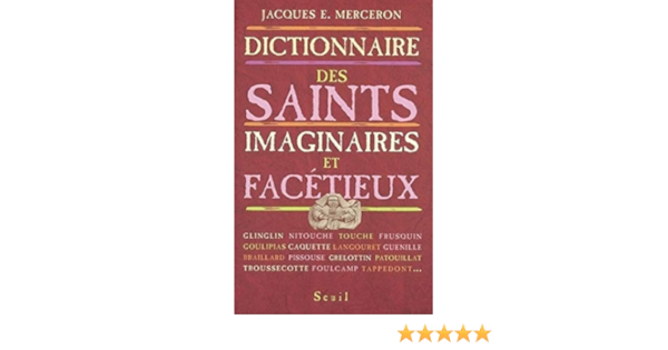 Amazon Fr Dictionnaire Des Saints Imaginaires Et Facetieux Merceron Jacques E Livres