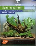  Nano-aquariums : Installation, entretien, plantes, poissons, crustacés