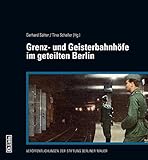 Image de Grenz- und Geisterbahnhöfe im geteilten Berlin: Begleitband zur Ausstellung im Berliner Nordbahnhof