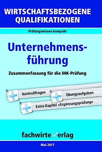 Download Wirtschaftsbezogene Qualifikationen: Unternehmensführung: Zusammenfassung für die IHK-Prüfung (WIrtschaftsbezogene Qualifikationen / Prüfungswissen kompakt) Download Wirtschaftsbezogene Qualifikationen: Unternehmensführung: Zusammenfassung für die IHK-Prüfung (WIrtschaftsbezogene Qualifikationen / Prüfungswissen kompakt)