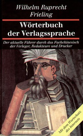 Download Wörterbuch der Verlagssprache: Der aktuelle Führer durch das Fachchinesisch der Verleger, Redakteure und Drucker