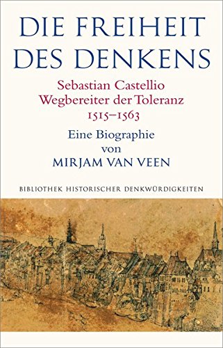 Download Die Freiheit des Denkens: Sebastian Castellio - Wegbereiter der Toleranz. 1515-1563 (Alcorde Bibliothek historischer Denkwürdigkeiten) Download Die Freiheit des Denkens: Sebastian Castellio - Wegbereiter der Toleranz. 1515-1563 (Alcorde Bibliothek historischer Denkwürdigkeiten)