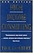 High Income Consulting: How to Build and Market Your Professional Practice by 