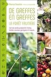 Image de De greffes en greffes, la forêt fruitière - L'art de rendre productifs friches, landes, causses, garrigues et maquis...