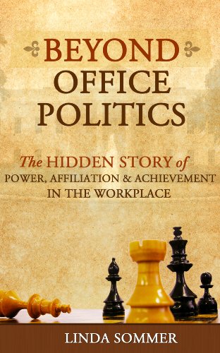 Beyond Office Politics: The Hidden Story of Power, Affiliation and Achievement in the Workplace (English Edition)