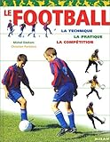 Le Football : La Technique - La Pratique - La Compétition