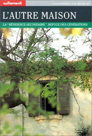 L'Autre maison. La Résidence secondaire, refuge des générations