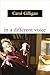 In a Different Voice: Psychological Theory and Women's Development by