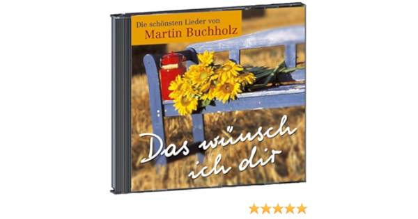 Das Wunsch Ich Dir Die Schonsten Lieder Von Martin Buchholz Buchholz Martin Amazon De Bucher