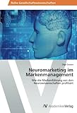Neuromarketing im Markenmanagement: Wie die Markenführung von den Neurowissenschaften profitiert by 