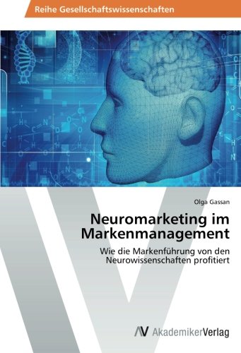 Neuromarketing im Markenmanagement: Wie die Markenführung von den Neurowissenschaften profitiert