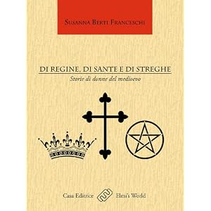 Di regine, di sante e di streghe (Saggi romanzati)