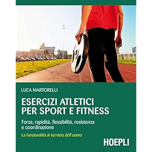 Esercizi atletici per sport e fitness: Forza, rapidità, flessibilità, resistenza e coordinazione Esercizi atletici per sport e fitness: Forza, rapidità, flessibilità, resistenza e coordinazione