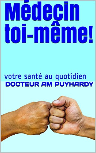 Download Médecin toi-même!: votre santé au quotidien Download Médecin toi-même!: votre santé au quotidien